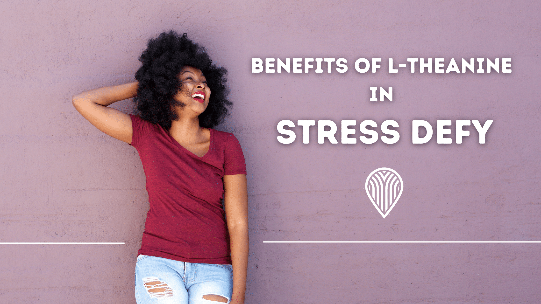 BENEFITS OF L-THEANINE IN STRESS DEFY