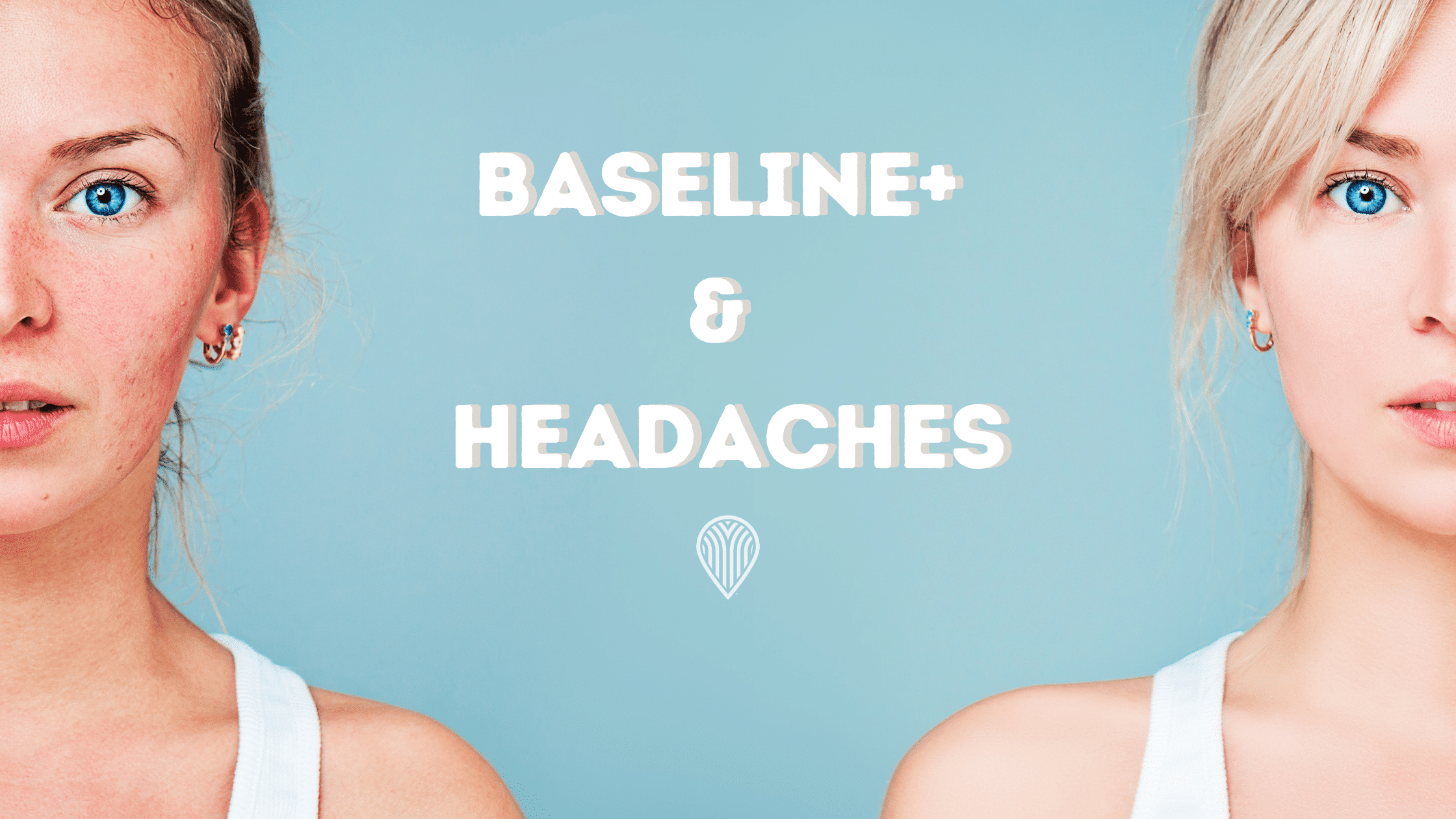 Baseline+ & Headaches