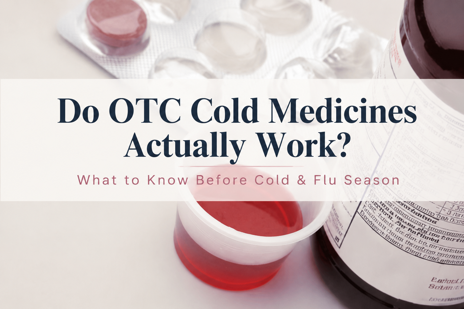 Do OTC Cold Medicines Actually Work? What to Know Before Cold & Flu Season