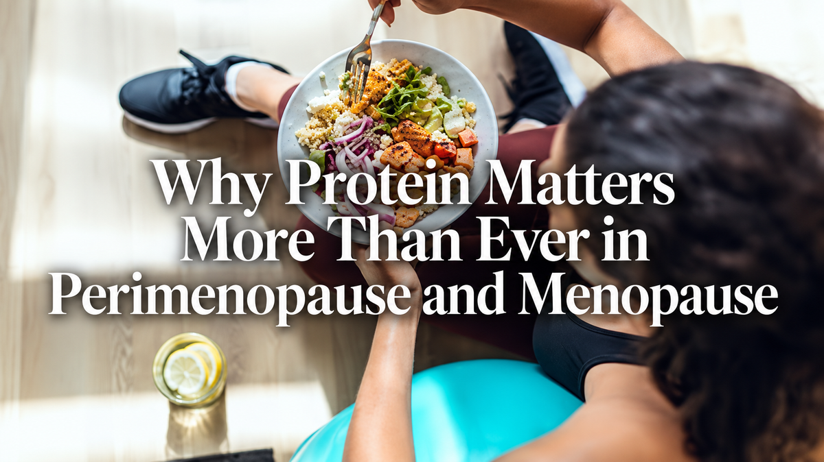 Why Protein Matters More Than Ever in Perimenopause and Menopause