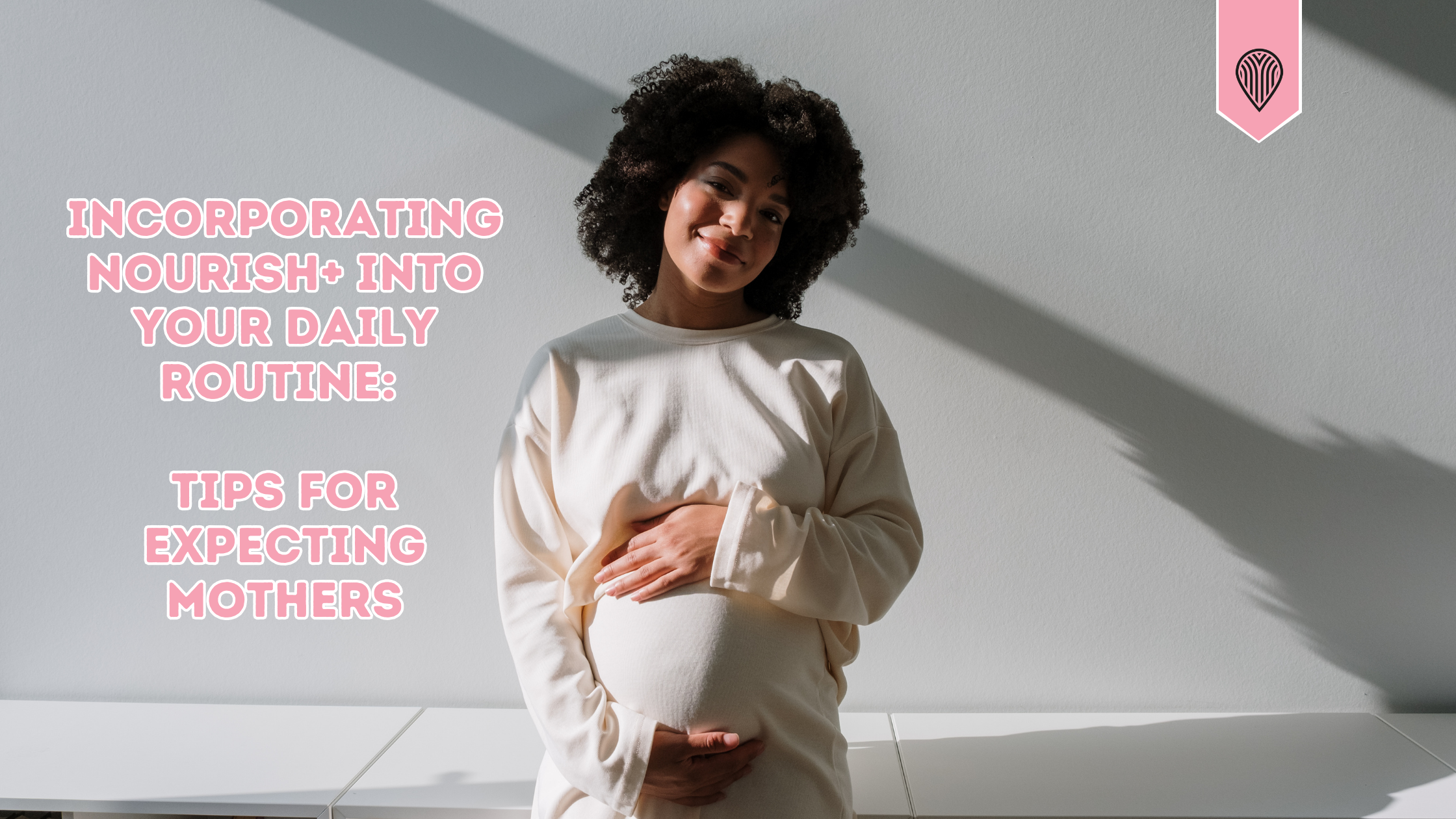 Incorporating Nourish+ into Your Daily Routine: Tips for Expecting Mothers