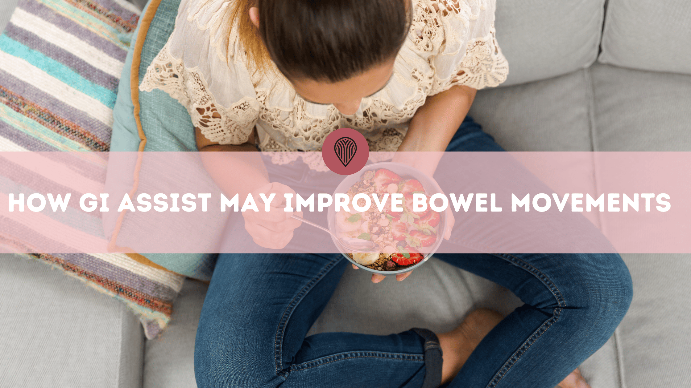 How GI Assist may improve bowel movements – Protea Nutrition